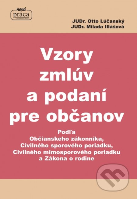 Vzory zmlúv a podaní pre občanov - Otto Lúčanský, Milada Illášová, Nová Práca, 2018