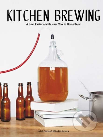 Kitchen Brewing - Jakob Nielsen, Mikael Zetterberg, Hardie Grant, 2018
