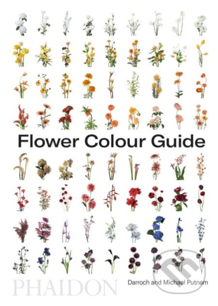 Flower Colour Guide - Darroch Putnam, Phaidon, 2018