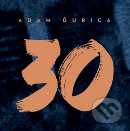 Adam Ďurica: 30 - Adam Ďurica, Universal Music, 2018