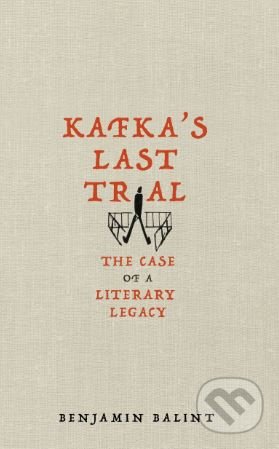 Kafka&#039;s Last Trial - Benjamin Balint, Picador, 2018