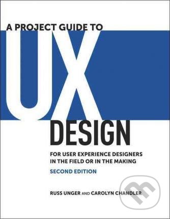 A Project Guide to UX Design (For user experience designers in the field or in the making) - kniha z kategorie Počítače a internet