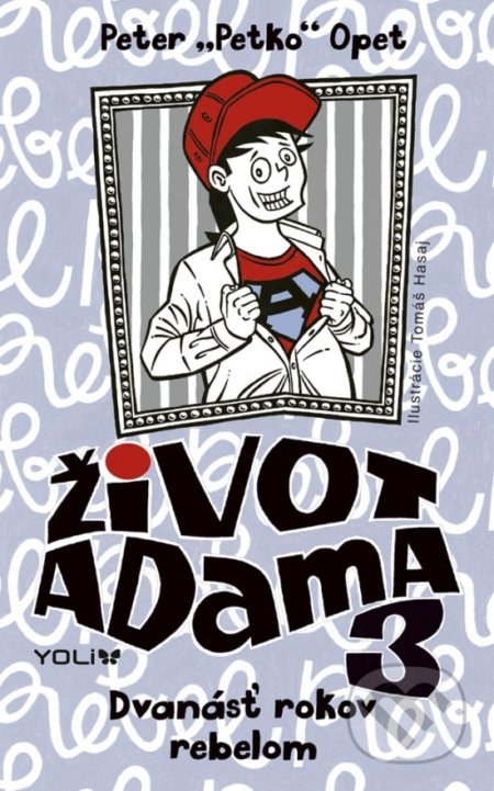 Život Adama 3: Dvanásť rokov rebelom - Peter Opet, Tomáš Hasaj (ilustrátor), YOLi, 2018