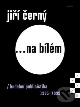 Jiří Černý... na bílém 5 - Jiří Černý, Galén, 2018