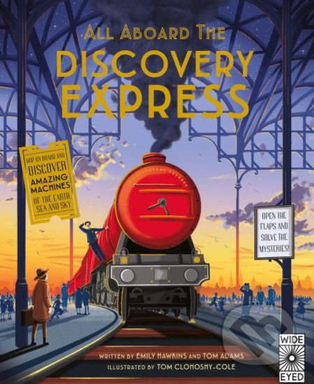 All Aboard The Discovery Express - Emily Hawkins, Tom Adams, Tom Clohosy Cole (ilustrácie), Wide Eyed, 2017