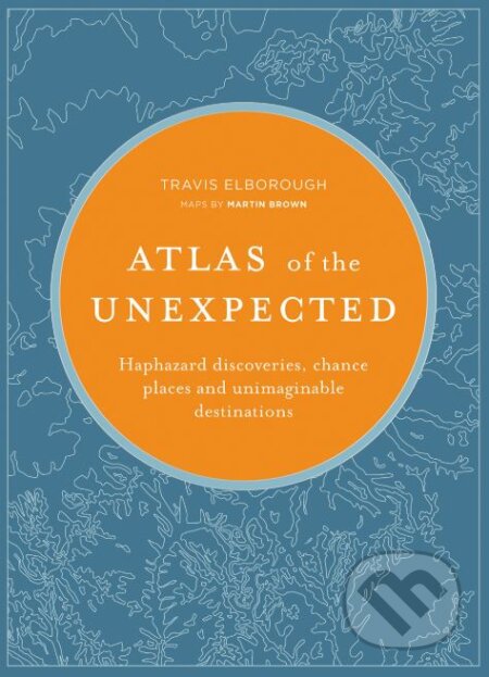 Atlas of the Unexpected - Travis Elborough, , 2018