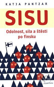 Sisu: Odolnost, síla a štěstí po finsku - Katja Pantzar, Mladá fronta, 2018