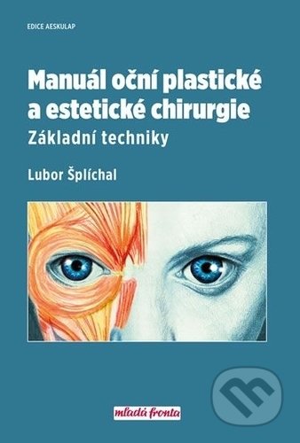 Manuál oční plastické a estetické chirurgie - Lubor Šplíchal, Mladá fronta, 2018