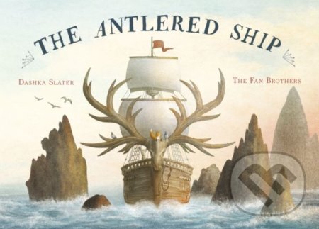 The Antlered Ship - Eric Fan (ilustrácie), Terry Fan (ilustrácie), Frances Lincoln, 2018