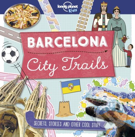 City Trails Barcelona - Moira Butterfield, Lonely Planet, 2018
