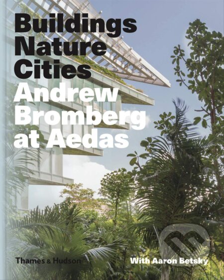 Buildings, Nature, Cities (Andrew Bromberg at Aedas) - kniha z kategorie Architektura