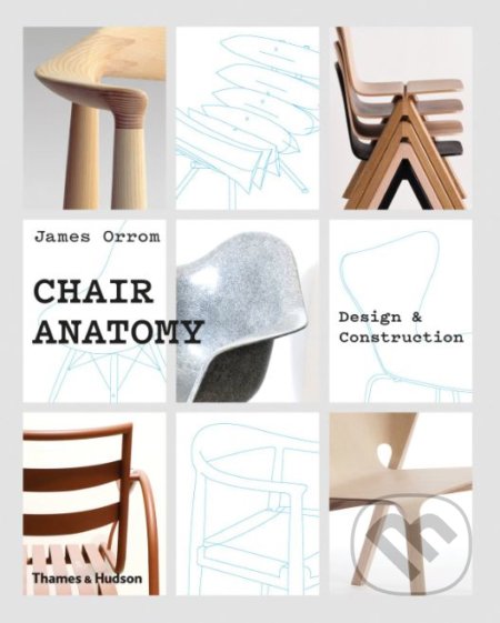 Chair Anatomy - James Orrom, Thames & Hudson, 2018