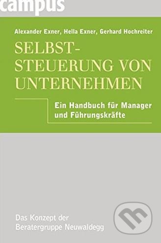 Selbststeuerung von Unternehmen - Alexander Exner, Hella Exner, Gerhard Hochreiter, Campus Verlag, 2009