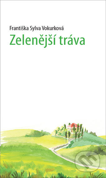Zelenější tráva - Františka Sylva Vokurková, Maxdorf, 2018