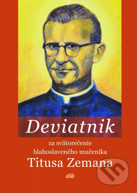 Deviatnik za svätorečenie blahoslaveného mučeníka Titusa Zemana - Jozef Slivoň, Don Bosco, 2018