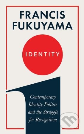Identity - Francis Fukuyama, Profile Books, 2018