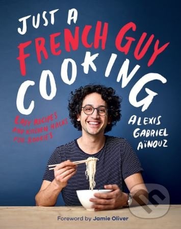 Just a French Guy Cooking - Alexis Gabriel A&#239;nouz, Quadrille, 2018
