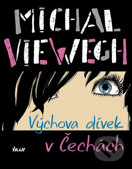 Výchova dívek v Čechách - Michal Viewegh, Ikar CZ, 2018