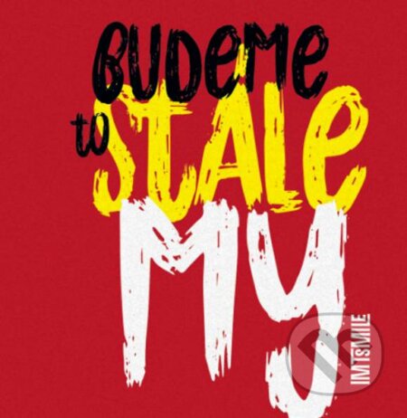 I.M.T.Smile: Budeme to stále my - I.M.T.Smile, Universal Music, 2018