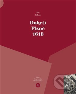 Dobytí Plzně 1618 - Jan Kilián, Pavel Ševčík - VEDUTA, 2018