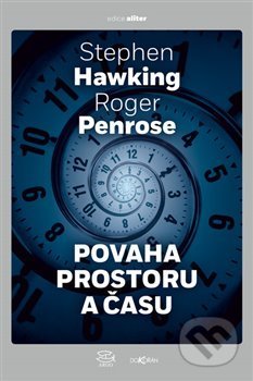 Povaha prostoru a času - Stephen Hawking, Roger Penrose, Argo, Dokořán, 2019