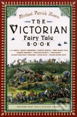 Victorian Fairy Tale Book - Michael Patrick Hearn, Pantheon Books, 2018