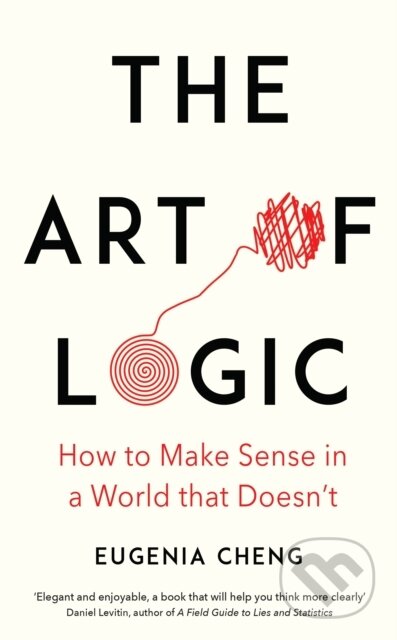 Kniha: The Art of Logic (Eugenia Cheng). Profile Books, 2018