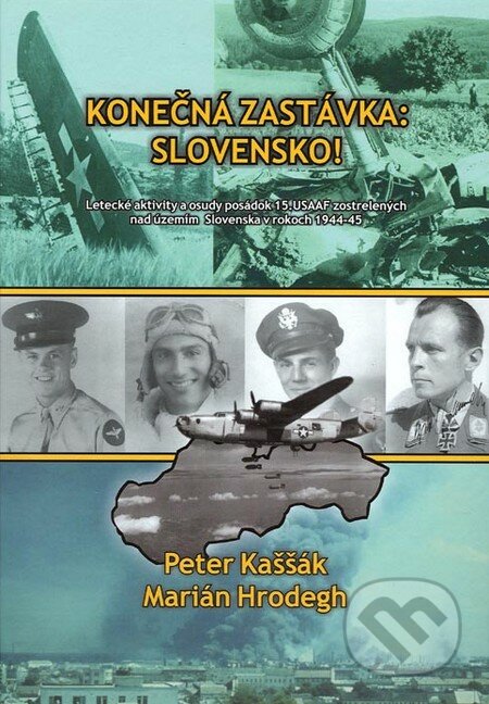 Konečná zastávka: Slovensko! - Peter Kaššák, Marian Hrodegh, Klub priateľov vojenskej histórie Slovenska, 2015