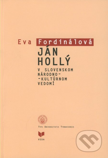 Ján Hollý v slovenskom národno-kultúrnom vedomí - Eva Fordinálová, VEDA, 2007