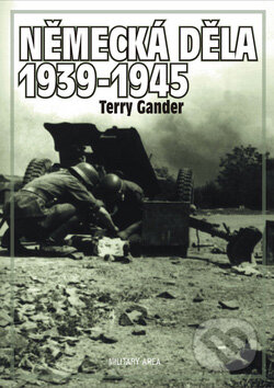 Německá děla 1939 - 1945 - Terry Gander, AREA, 2008