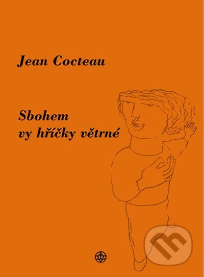 Sbohem, vy hříčky větrné - Jean Cocteau, Vyšehrad, 2007
