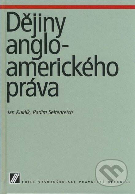 Dějiny angloamerického práva - Jan Kuklík, Radim Seltenreich, Linde, 2007