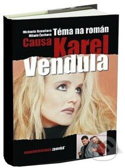 Téma na román &quot;Causa Karel a Vendula&quot; - Michaela Remešová, Milada Čechová, FANY, 2008
