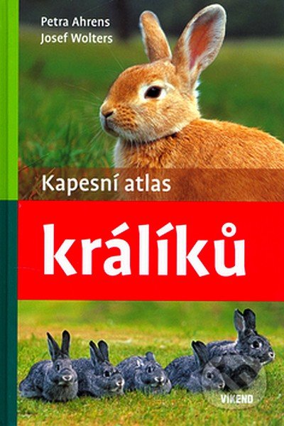 Kapesní atlas králíků - Petra Ahrens, Josef Wolters, Víkend, 2007