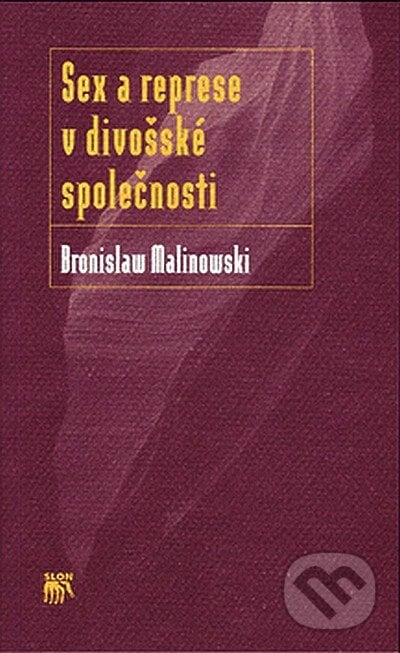 Sex a represe v divošské společnosti - Bronislaw Malinowski, SLON, 2007