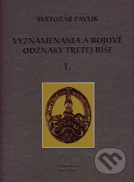 Vyznamenania a bojové odznaky Tretej ríše 1 (darčeková väzba) - Svetozár Pavlík, Kozák-Press, 2007