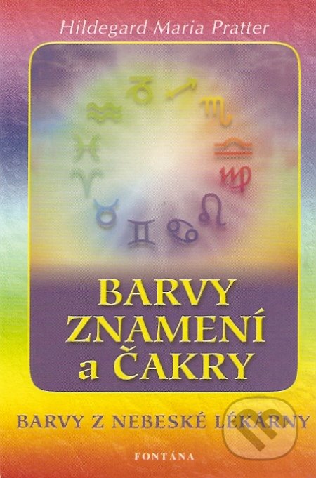 Barvy, znamení a čakry - Hildegard Maria Pratter, Fontána, 2007