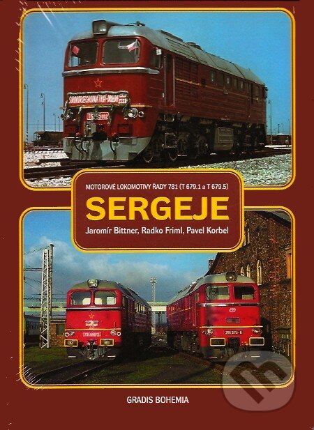 Sergeje - motorové lokomotivy řady 781 - Jaromír Bittner, Radko Friml, Pavel Korbel, GRADIS BOHEMIA, 2008