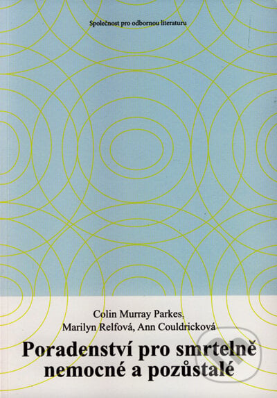 Poradenství pro smrtelně nemocné a pozůstalé - Colin Murray a kolektiv, Společnost pro odbornou literaturu, 2008