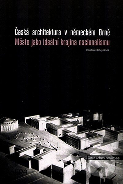 Česká architektura v německém Brně - Rostislav Koryčánek, ERA group, 2003