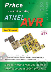 Práce s mikrokontroléry Atmel AVR - David Matoušek, BEN - technická literatura, 2006
