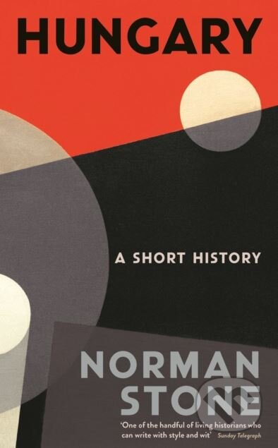 Hungary - Norman Stone, Profile Books, 2018