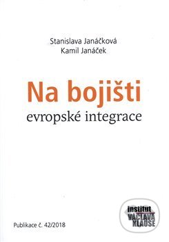 Na bojišti evropské integrace - Kamil Janáček, Stanislava Janáčková, Institut Václava Klause, 2018