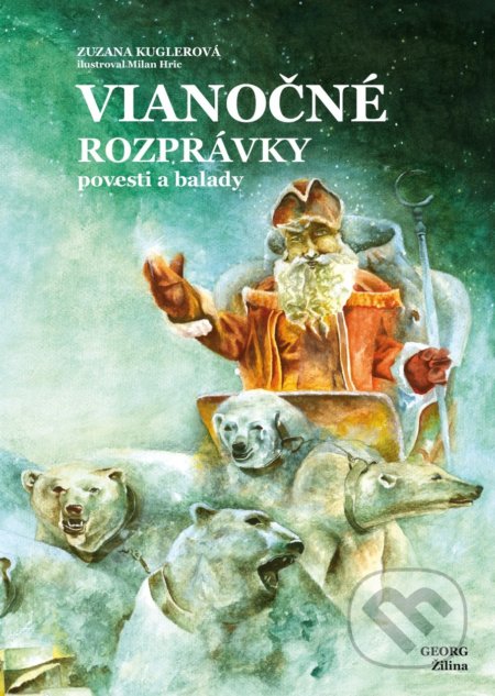 Vianočné rozprávky povesti a balady - Zuzana Kuglerová, Georg, 2018