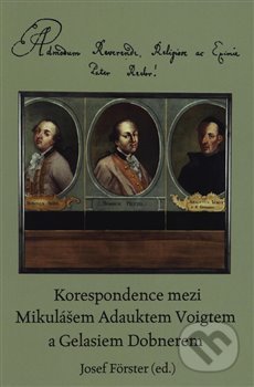 Korespondence mezi Mikulášem Adauktem Voigtem a Gelasiem Dobnerem - Josef Förster, Scriptorium, 2018