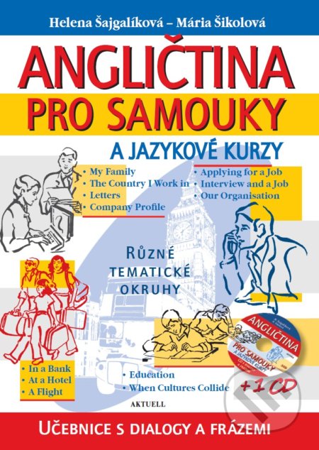 Angličtina pro samouky a jazykové kurzy + 1 CD - Helena Šajgalíková, Mária Šikolová, Aktuell, 2018