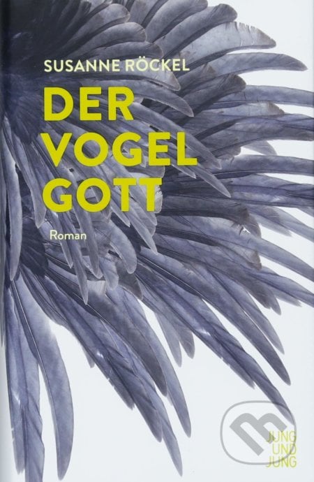 Der Vogelgott - Susanne Röckel, Jung und Jung, 2018