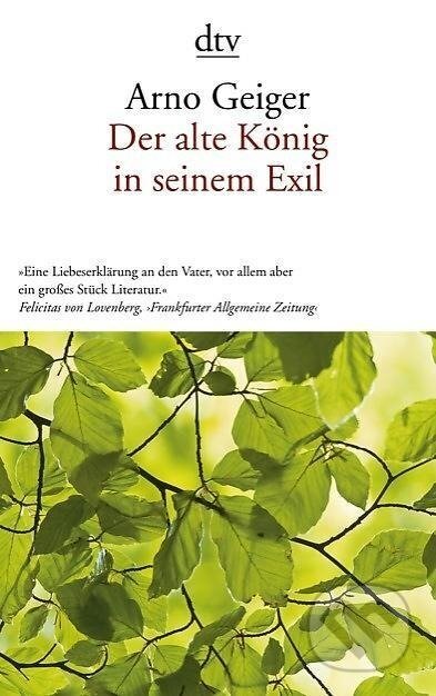 Der alte König in seinem Exil - Arno Geiger, Deutscher Taschenbuch Verlag, 2012