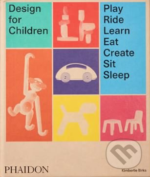 Design for Children (Play, Ride, Learn, Eat, Create, Sit, Sleep) - kniha z kategorie Umění, design a architektura