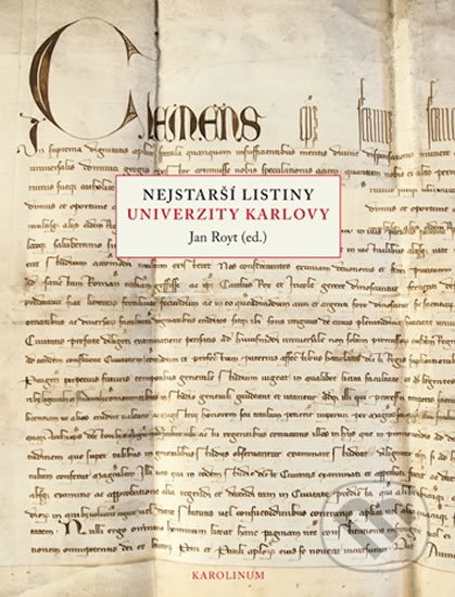 Nejstarší listiny Univerzity Karlovy - Jan Royt, Karolinum, 2018